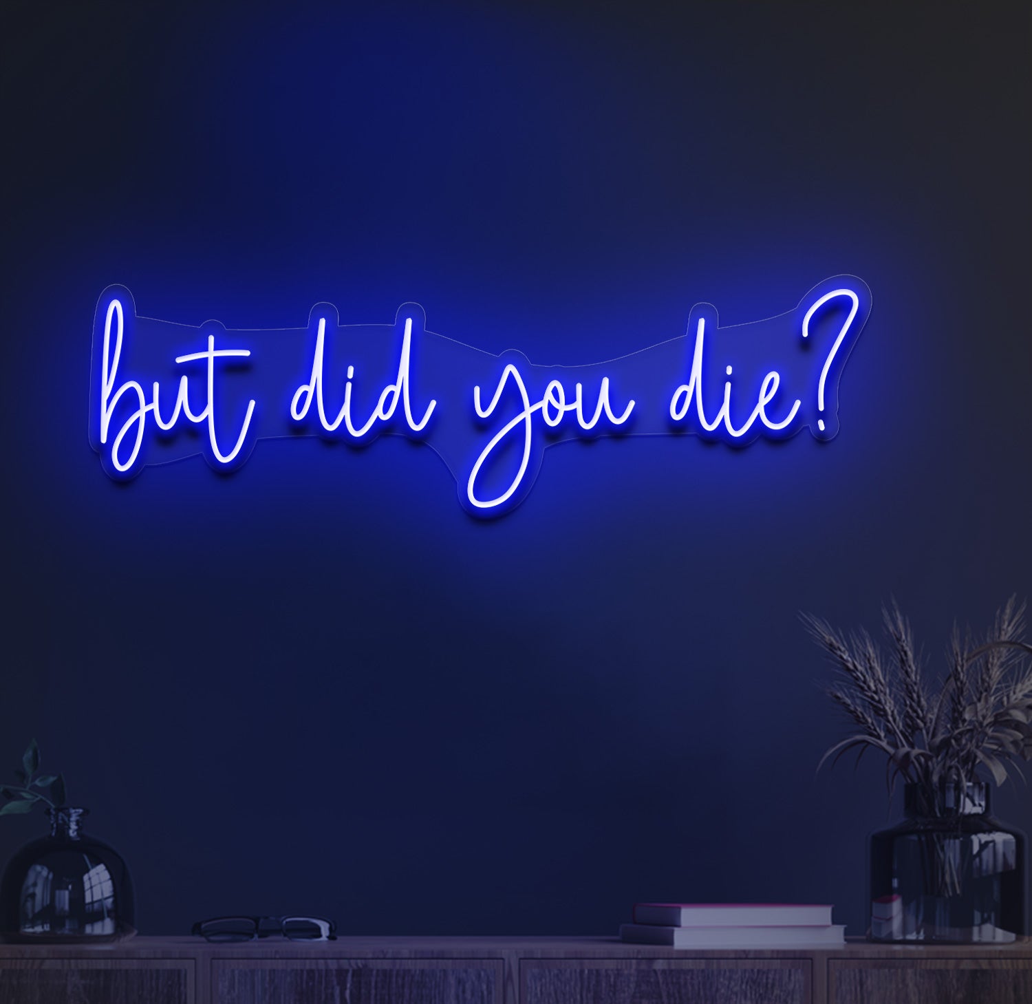 But did you die neon sign