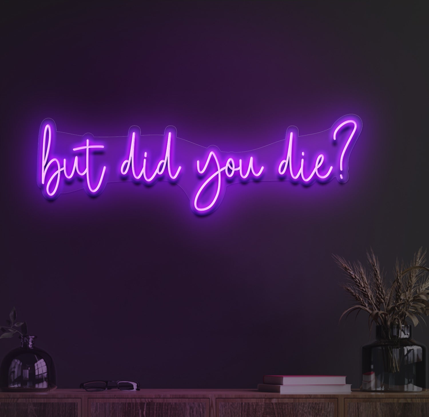 But did you die neon sign