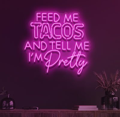 Feed Me Tacos And Tell Me I_M Pretty Neon Sign