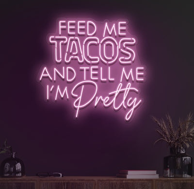 Feed Me Tacos And Tell Me I_M Pretty Neon Sign