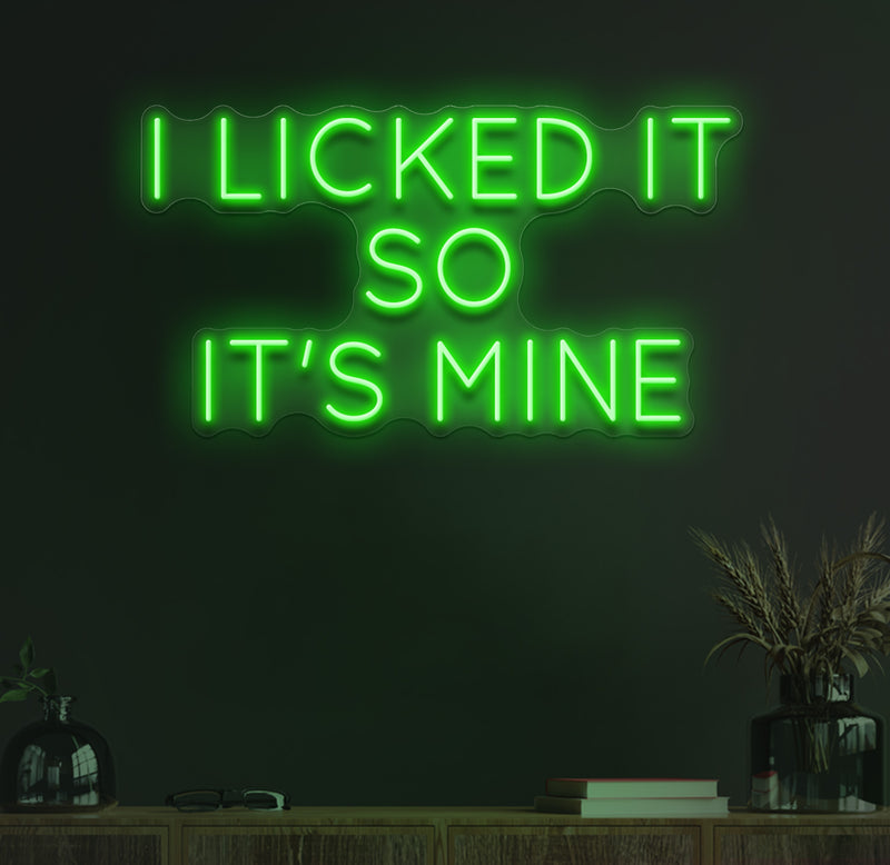 I Licked It So Its Mine Neon Sign