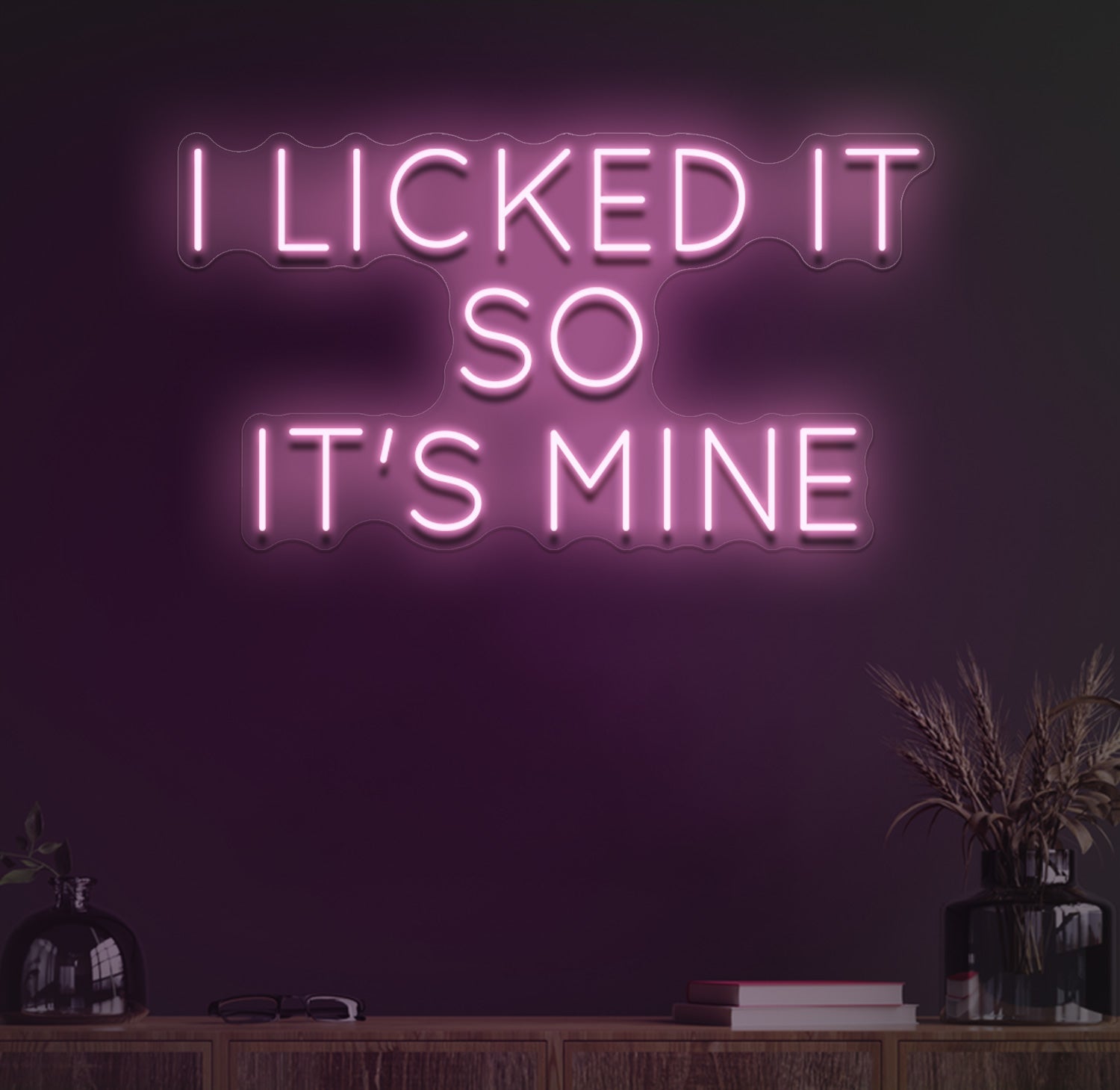 I Licked It So Its Mine Neon Sign