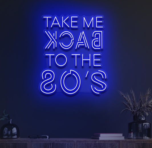 TAKE ME BACK TO THE 80s NEON SIGN