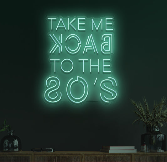 TAKE ME BACK TO THE 80s NEON SIGN